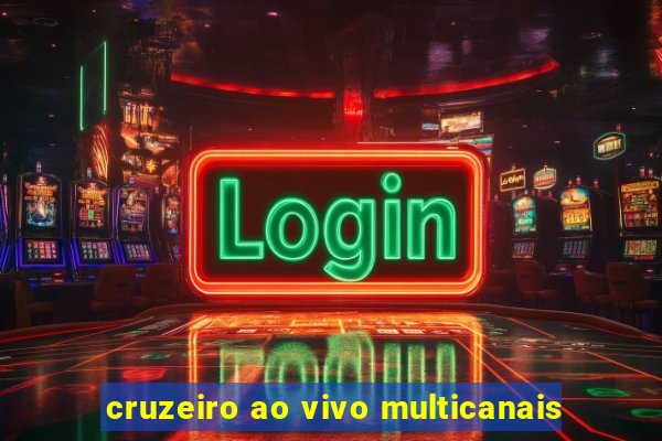 cruzeiro ao vivo multicanais